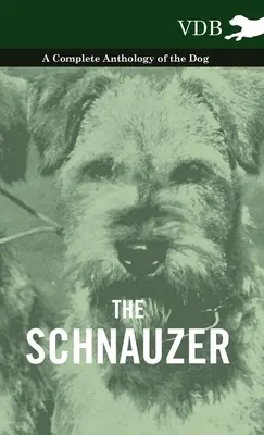 Le Schnauzer - Une anthologie complète du chien - The Schnauzer - A Complete Anthology of the Dog