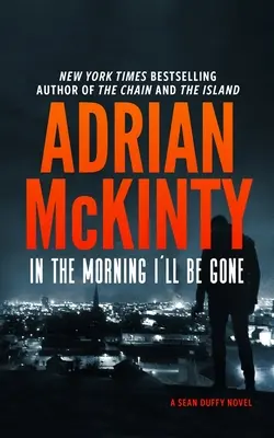 Le matin, je serai parti : un roman du détective Sean Duffy - In the Morning I'll Be Gone: A Detective Sean Duffy Novel