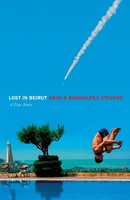 Perdu à Beyrouth : une histoire vraie d'amour, de perte et de guerre - Lost in Beirut: A True Story of Love, Loss and War