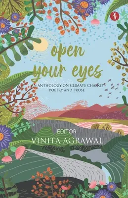 Ouvrez les yeux : une anthologie sur le changement climatique : poésie et prose - Open Your Eyes: an anthology on climate change: poetry and prose