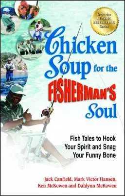 Soupe de poulet pour l'âme du pêcheur : Histoires de poissons pour accrocher votre esprit et vous faire rire. - Chicken Soup for the Fisherman's Soul: Fish Tales to Hook Your Spirit and Snag Your Funny Bone