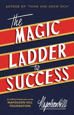 L'échelle magique du succès : Une publication officielle de la Fondation Napoléon Hill - The Magic Ladder to Success: An Official Publication of the Napoleon Hill Foundation