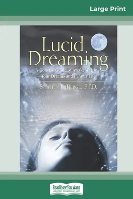 Le rêve lucide : Un guide concis pour s'éveiller dans ses rêves et dans sa vie (16pt Large Print Edition) - Lucid Dreaming: A Concise Guide to Awakening in Your Dreams and in Your Life (16pt Large Print Edition)