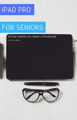 iPad Pro pour les seniors : Démarrer avec iPadOS 13 pour l'iPad Pro - iPad Pro For Seniors: Getting Started With iPadOS 13 For iPad Pro