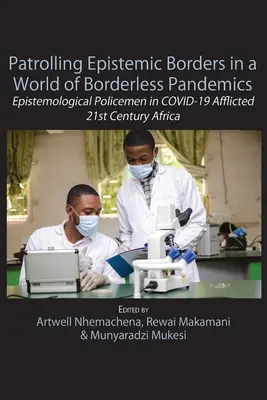 Patrouiller les frontières épistémiques dans un monde de pandémies sans frontières : Les policiers épistémologiques dans l'Afrique du XXIe siècle touchée par le COVID-19 - Patrolling Epistemic Borders in a World of Borderless Pandemics: Epistemological Policemen in COVID-19 Afflicted 21st Century Africa