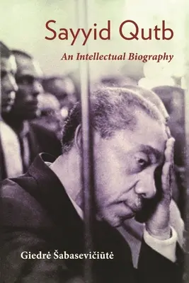 Sayyid Qutb : Une biographie intellectuelle - Sayyid Qutb: An Intellectual Biography