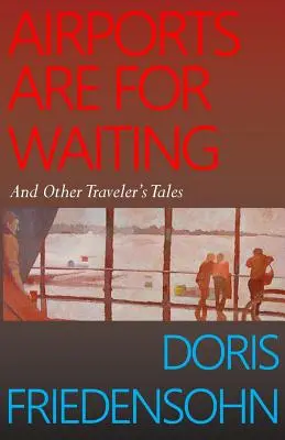 Les aéroports sont faits pour attendre : Et autres récits de voyage - Airports Are for Waiting: And Other Traveler's Tales