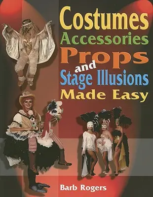 Costumes, accessoires et illusions de scène faciles à réaliser - Costumes, Accessories, Props, and Stage Illusions Made Easy