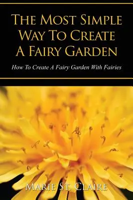 La façon la plus simple de créer un jardin de fées : Comment créer un jardin de fées avec des fées - The Most Simple Way to Create a Fairy Garden: How to Create a Fairy Garden with Fairies