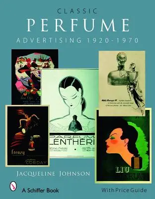 La publicité classique pour les parfums : 1920-1970 - Classic Perfume Advertising: 1920-1970