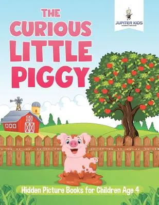 Le petit cochon curieux : livres d'images cachées pour les enfants de 4 ans - The Curious Little Piggy: Hidden Picture Books for Children Age 4