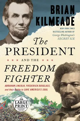 Le président et le combattant de la liberté : Abraham Lincoln, Frederick Douglass et leur combat pour sauver l'âme de l'Amérique - The President and the Freedom Fighter: Abraham Lincoln, Frederick Douglass, and Their Battle to Save America's Soul