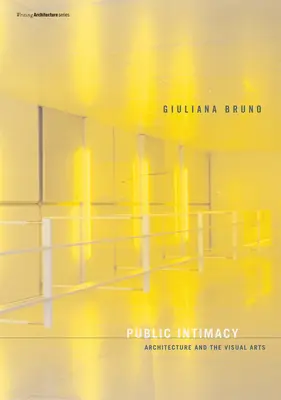Intimité publique : L'architecture et les arts visuels - Public Intimacy: Architecture and the Visual Arts