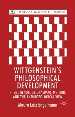 Le développement philosophique de Wittgenstein : Phénoménologie, grammaire, méthode et vision anthropologique - Wittgenstein's Philosophical Development: Phenomenology, Grammar, Method, and the Anthropological View