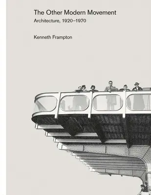 L'autre mouvement moderne : Architecture, 1920-1970 - The Other Modern Movement: Architecture, 1920-1970