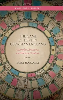 Le jeu de l'amour dans l'Angleterre géorgienne : Courtisans, émotions et culture matérielle - The Game of Love in Georgian England: Courtship, Emotions, and Material Culture