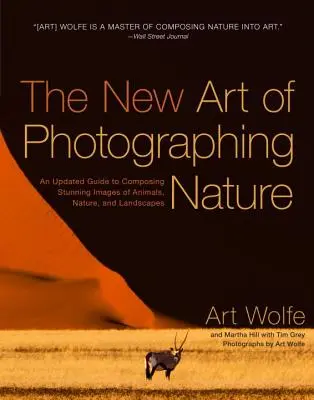 Le nouvel art de photographier la nature : Un guide actualisé pour composer de superbes images d'animaux, de nature et de paysages - The New Art of Photographing Nature: An Updated Guide to Composing Stunning Images of Animals, Nature, and Landscapes