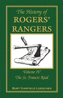 L'histoire des Rangers de Rogers : Volume 4, Le raid de Saint-François - The History of Rogers' Rangers: Volume 4, The St. Francis Raid