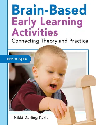 Activités d'apprentissage précoce basées sur le cerveau : Faire le lien entre la théorie et la pratique - Brain-Based Early Learning Activities: Connecting Theory and Practice