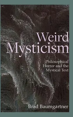 Mystique étrange : L'horreur philosophique et le texte mystique - Weird Mysticism: Philosophical Horror and the Mystical Text