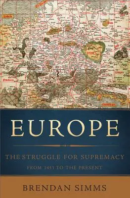 L'Europe : La lutte pour la suprématie, de 1453 à nos jours - Europe: The Struggle for Supremacy, from 1453 to the Present