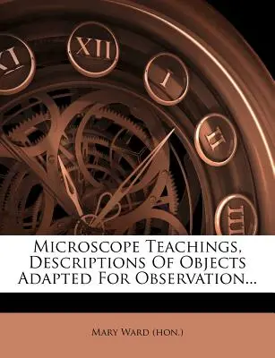 Les Enseignements du Microscope, Descriptions Des Objets Adaptés A L'Observation... ((Hon ). Mary Ward) - Microscope Teachings, Descriptions Of Objects Adapted For Observation... ((Hon ). Mary Ward)