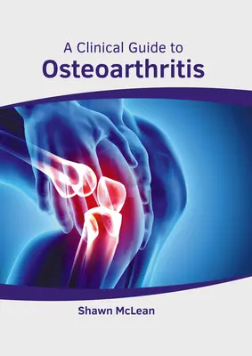 Guide clinique de l'arthrose - A Clinical Guide to Osteoarthritis