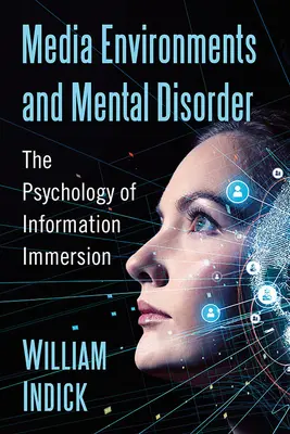 Environnements médiatiques et troubles mentaux : La psychologie de l'immersion dans l'information - Media Environments and Mental Disorder: The Psychology of Information Immersion