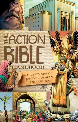 Le manuel de la Bible d'action : Un dictionnaire des gens, des lieux et des choses - The Action Bible Handbook: A Dictionary of People, Places, and Things