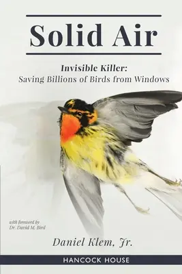 L'air solide : Le tueur invisible : Sauver des milliards d'oiseaux des fenêtres - Solid Air: Invisible Killer: Saving Billions of Birds from Windows