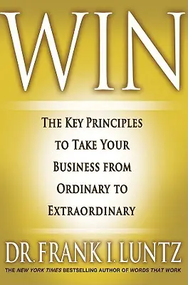 Gagner : les principes clés pour faire passer votre entreprise de l'ordinaire à l'extraordinaire - Win: The Key Principles to Take Your Business from Ordinary to Extraordinary