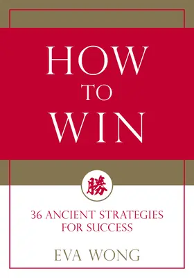 Comment gagner : 36 stratégies anciennes pour réussir - How to Win: 36 Ancient Strategies for Success