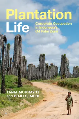 La vie dans les plantations : L'occupation par l'entreprise dans la zone de palmiers à huile d'Indonésie - Plantation Life: Corporate Occupation in Indonesia's Oil Palm Zone