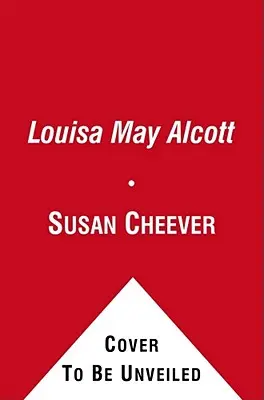 Louisa May Alcott : une biographie personnelle - Louisa May Alcott: A Personal Biography