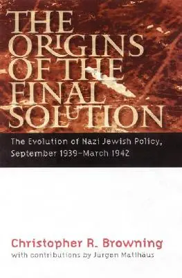 Les origines de la solution finale : L'évolution de la politique juive nazie, septembre 1939-mars 1942 - The Origins of the Final Solution: The Evolution of Nazi Jewish Policy, September 1939-March 1942