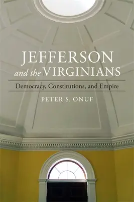 Jefferson et les Virginiens : Démocratie, Constitutions et Empire - Jefferson and the Virginians: Democracy, Constitutions, and Empire