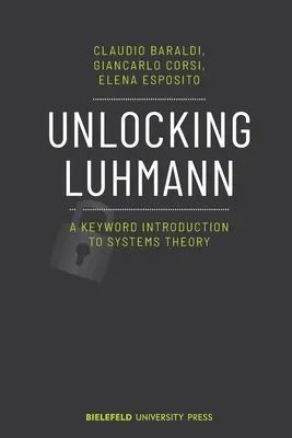 Déverrouiller Luhmann : une introduction à la théorie des systèmes par mots-clés - Unlocking Luhmann: A Keyword Introduction to Systems Theory