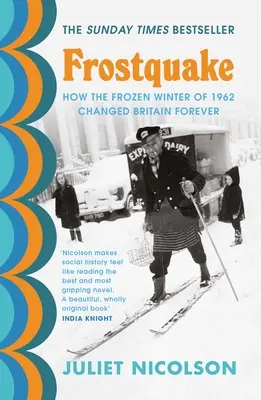 Frostquake - Comment l'hiver glacial de 1962 a changé la Grande-Bretagne pour toujours - Frostquake - How the frozen winter of 1962 changed Britain forever