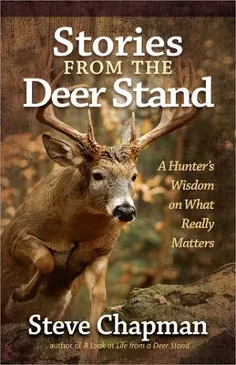 Histoires du mirador : La sagesse d'un chasseur sur ce qui compte vraiment - Stories from the Deer Stand: A Hunter's Wisdom on What Really Matters