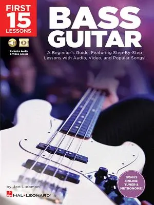 Les 15 premières leçons - Guitare basse : Un guide pour les débutants, comprenant des leçons étape par étape avec audio, vidéo et chansons populaires ! - First 15 Lessons - Bass Guitar: A Beginner's Guide, Featuring Step-By-Step Lessons with Audio, Video, and Popular Songs!