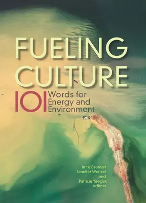 Fueling Culture : 101 mots pour l'énergie et l'environnement - Fueling Culture: 101 Words for Energy and Environment