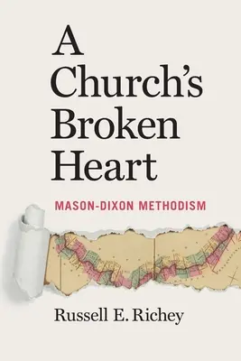 Le cœur brisé d'une église : Le méthodisme de Mason Dixon - A Church's Broken Heart: Mason Dixon Methodism