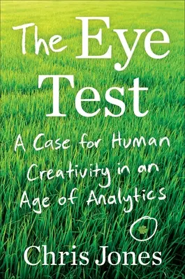 Le test de l'œil : Un argument en faveur de la créativité humaine à l'ère de l'analytique - The Eye Test: A Case for Human Creativity in the Age of Analytics