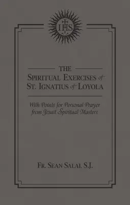 Les exercices spirituels de saint Ignace de Loyola : Avec des points pour la prière personnelle des maîtres spirituels jésuites - The Spiritual Exercises of St. Ignatius of Loyola: With Points for Personal Prayer from Jesuit Spiritual Masters