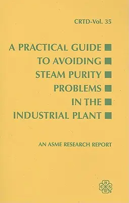 Guide pratique pour éviter les problèmes de pureté de la vapeur dans les installations industrielles - A Practical Guide to Avoiding Steam Purity Problems in the Industrial Plant