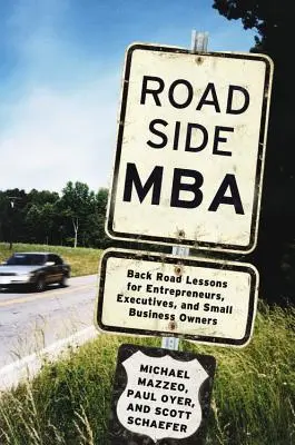 Roadside MBA : Leçons de route pour les entrepreneurs, les cadres et les propriétaires de petites entreprises - Roadside MBA: Back Road Lessons for Entrepreneurs, Executives and Small Business Owners