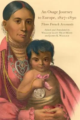 Voyage d'un Osage en Europe, 1827-1830, volume 81 : Trois récits français - An Osage Journey to Europe, 1827-1830, Volume 81: Three French Accounts