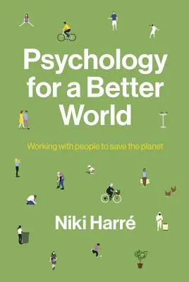 Psychologie pour un monde meilleur : Travailler avec les gens pour sauver la planète. Édition révisée et mise à jour. - Psychology for a Better World: Working with People to Save the Planet. Revised and Updated Edition.