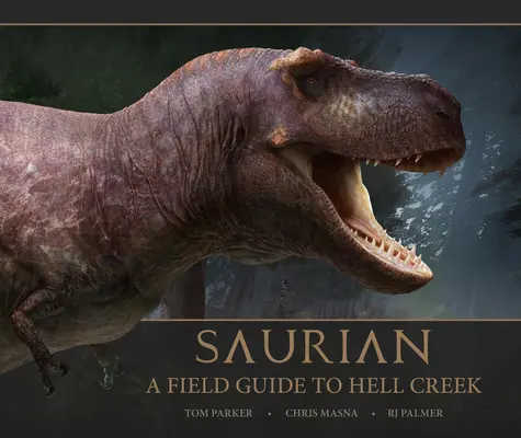 Saurian - Un guide de terrain pour Hell Creek - Saurian - A Field Guide to Hell Creek