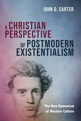 Une perspective chrétienne de l'existentialisme postmoderne - A Christian Perspective of Postmodern Existentialism